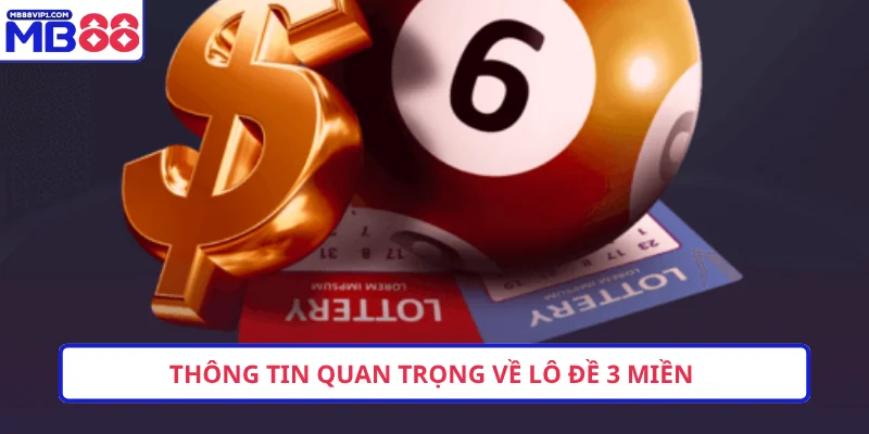 Thông tin quan trọng về lô đề 3 miền